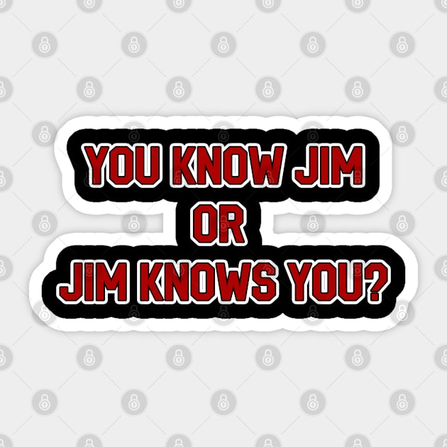 You Know Jim or Jim Knows You? Sticker by Way of the Road